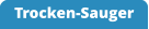 Trocken-Sauger